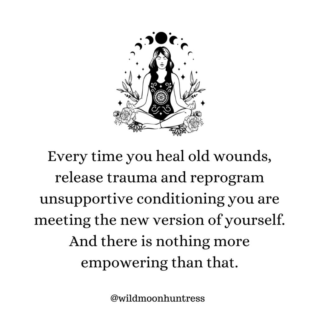 by healing the wounded feminine you are entering a new version of yourself.