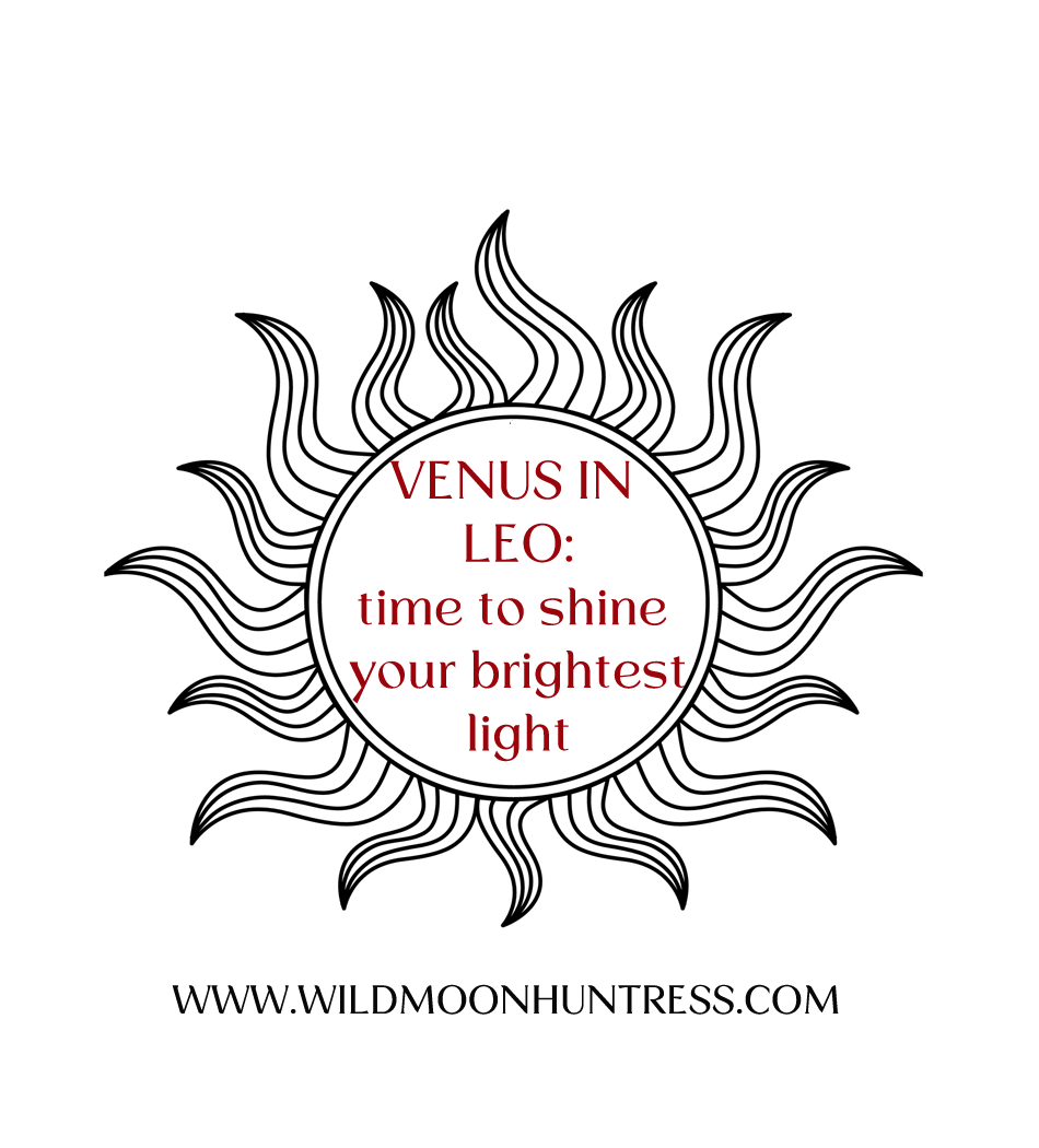 Venus in Leo - your time to shine your brightest light